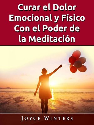 cover image of Curar el Dolor Emocional y Físico Con el Poder de la Meditación